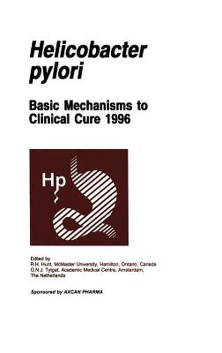 Helicobacter Pylori: Basic Mechanisms to Clinical Cure 1996 by R. H. Hunt