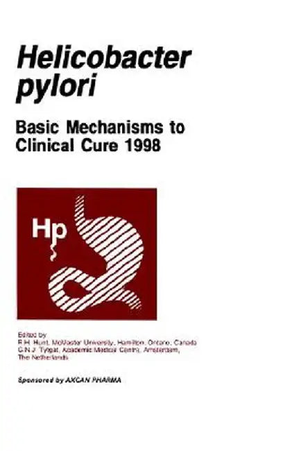 Helicobacter Pylori: Basic Mechanisms to Clinical Cure 1998 by Richard H. Hunt