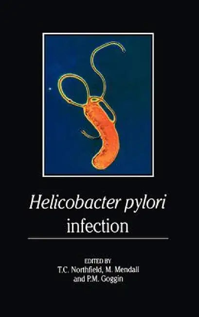 Helicobacter Pylori Infection: Pathophysiology, Epidemiology and Management by T. C. Northfield