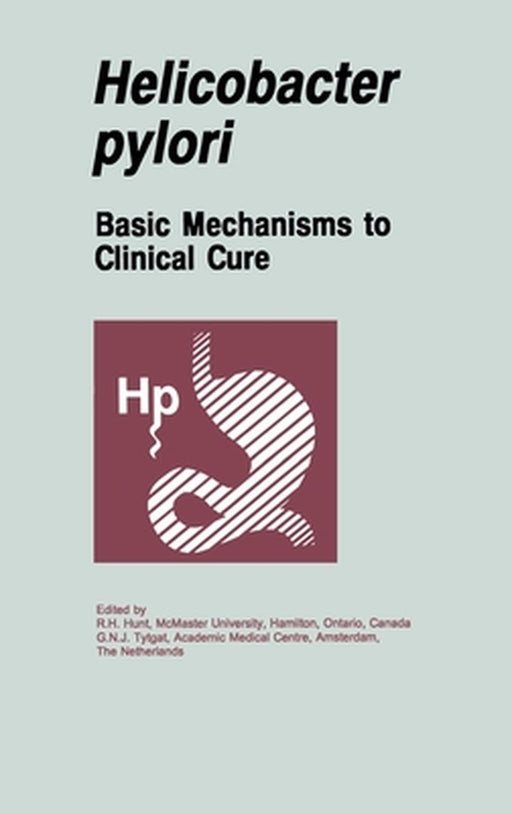 Helicobacter Pylori: Basic Mechanisms to Clinical Cure by Richard H. Hunt