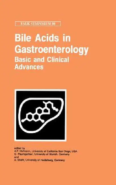 Bile Acids in Gastroenterology: Basic and Clinical Advances by A. F. Hofmann, G. Paumgartner, A. Stiehl