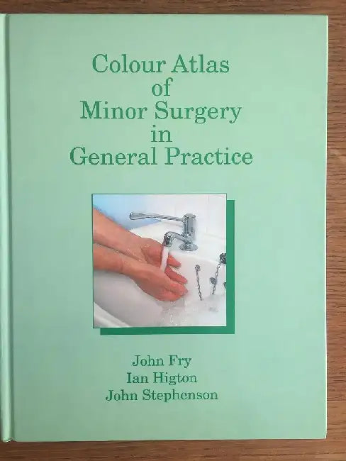 Colour Atlas of Minor Surgery in General Practice by John Fry