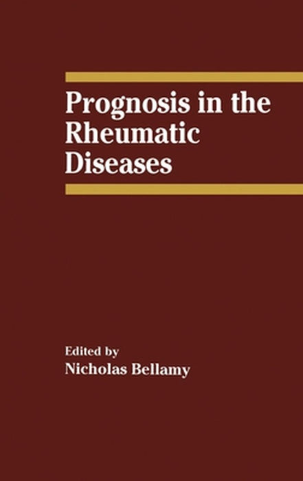 Prognosis in the Rheumatic Diseases by Nicholas Ed. Bellamy