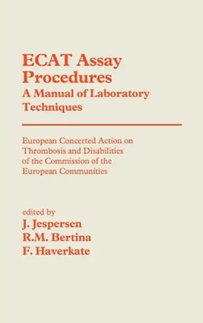Ecat Assay Procedures. a Manual of Laboratory Techniques: European Concerted Action on Thrombosis and Disabilities of the Commission of the European C by J. Jespersen