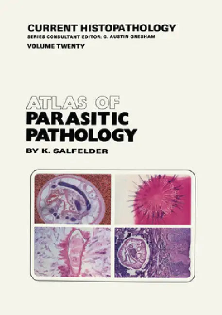 Atlas of Parasitic Pathology by Karlhanns Salfelder, K. Salfelder, T. R. de Liscano