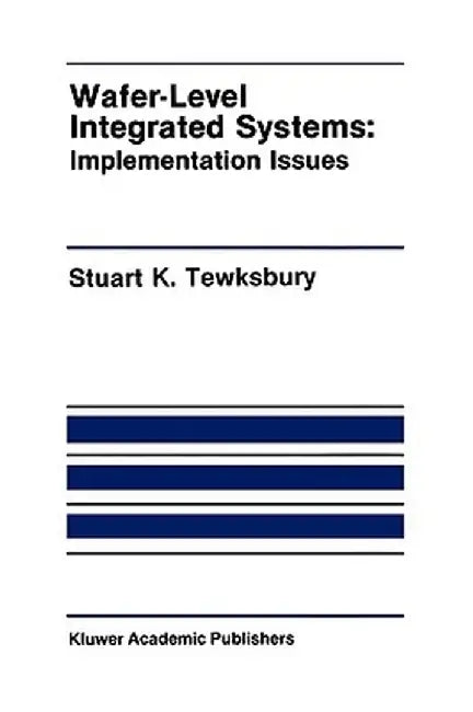 Wafer-Level Integrated Systems: Implementation Issues by Stuart K. Tewksbury