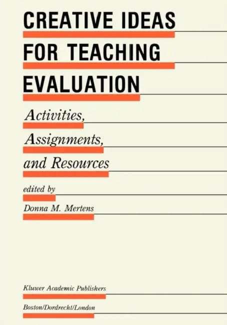 Creative Ideas for Teaching Evaluation: Activities, Assignments and Resources by Donna M. Mertens
