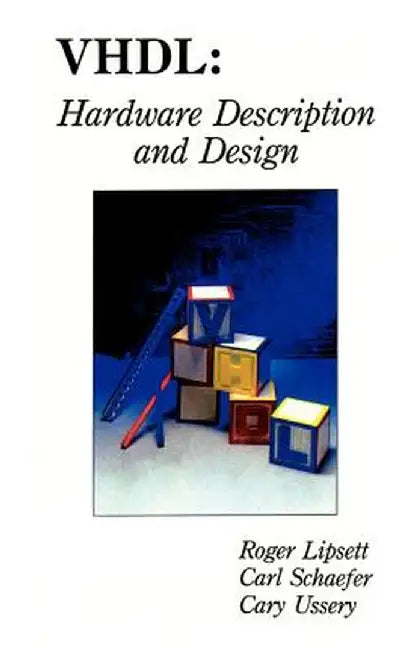 Vhdl: Hardware Description and Design by Roger Lipsett