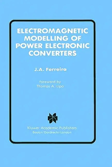Electromagnetic Modelling of Power Electronic Converters by J. A. Ferreira