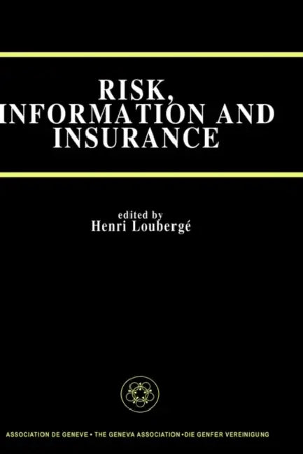 Risk, Information and Insurance: Essays in the Memory of Karl H. Borch by Henri Loubergé