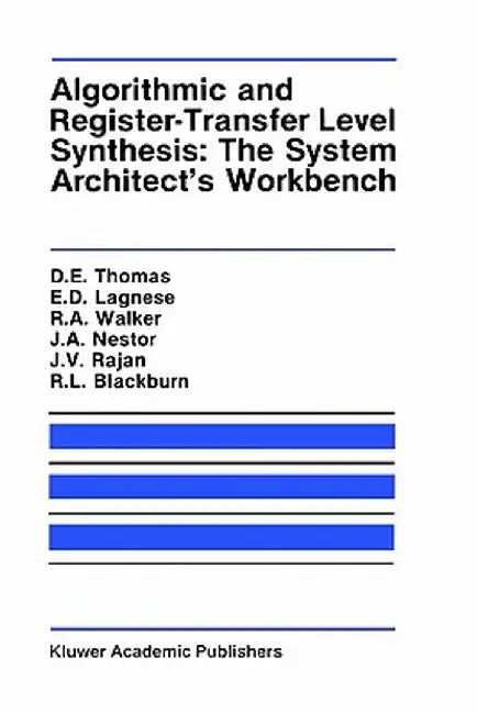 Algorithmic and Register-Transfer Level Synthesis: The System Architect's Workbench: The System Architect's Workbench by Donald E. Thomas