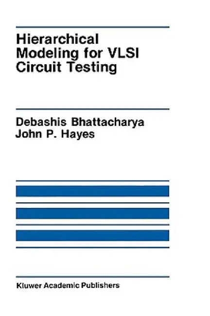 Hierarchical Modeling for VLSI Circuit Testing by Debashis Bhattacharya