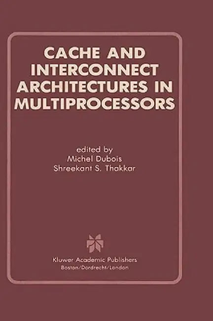 Cache and Interconnect Architectures in Multiprocessors by Michel DuBois