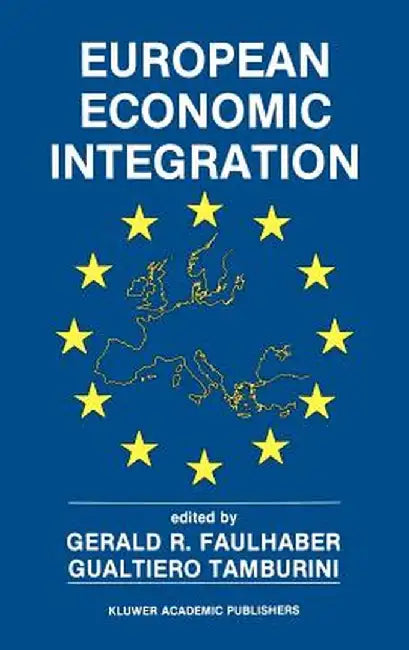 European Economic Integration: The Role of Technology by Gerald R. Faulhaber