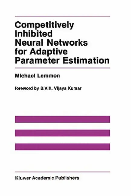 Competitively Inhibited Neural Networks for Adaptive Parameter Estimation by Michael Lemmon