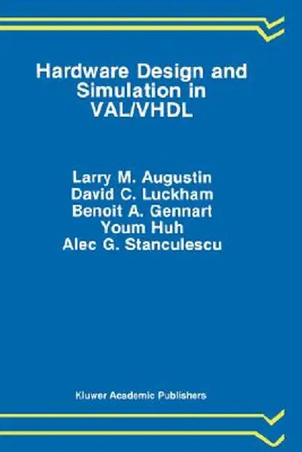Hardware Design and Simulation in Val/VHDL by Larry M. Augustin