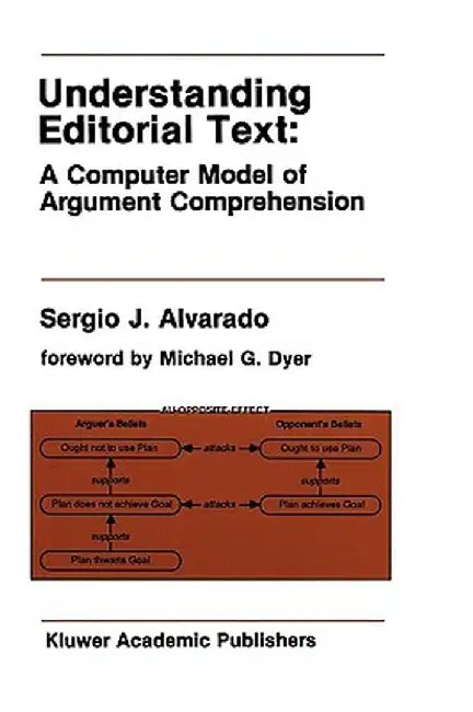 Understanding Editorial Text: A Computer Model of Argument Comprehension by Sergio J. Alvarado