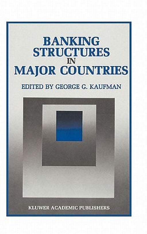 Banking Structures in Major Countries by George G. Kaufman