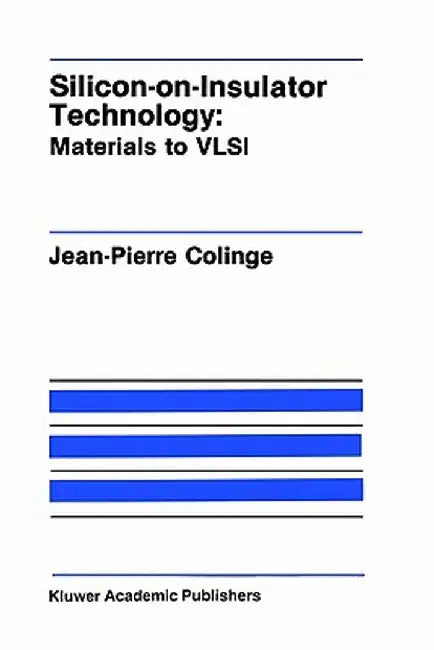 Silicon-On-Insulator Technology: Materials to VLSI by J. -P Colinge