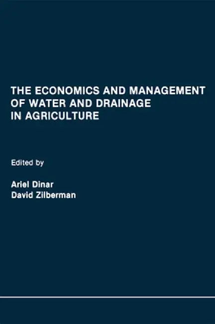 The Economics and Management of Water and Drainage in Agriculture by Ariel Dinar