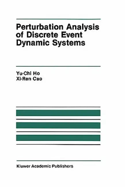 Perturbation Analysis of Discrete Event Dynamic Systems by Yu-Chi (Larry) Ho