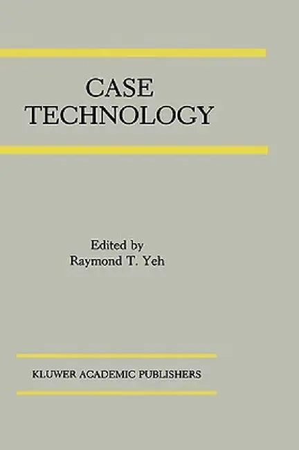 Case Technology: A Special Issue of the Journal of Systems Integration by Raymond T. Yeh