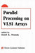 Parallel Processing on VLSI Arrays by Josef A. Nossek