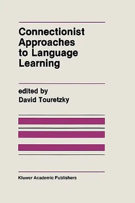 Connectionist Approaches to Language Learning by David Touretzky