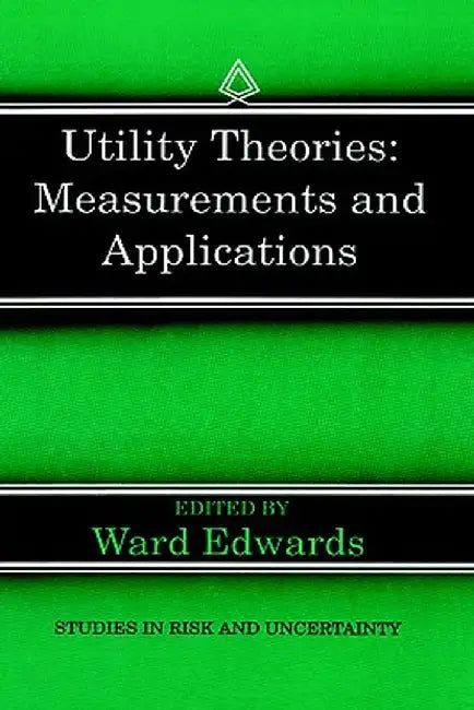 Utility Theories: Measurements and Applications by Ward Edwards
