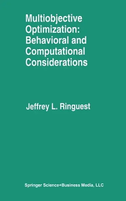Multiobjective Optimization: Behavioral and Computational Considerations by Jeffrey L. Ringuest