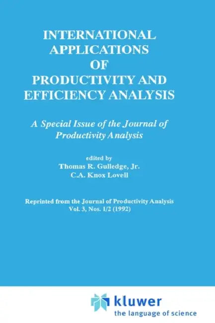 International Applications of Productivity and Efficiency Analysis: A Special Issue of the Journal of Productivity Analysis by Thomas R. Gulledge