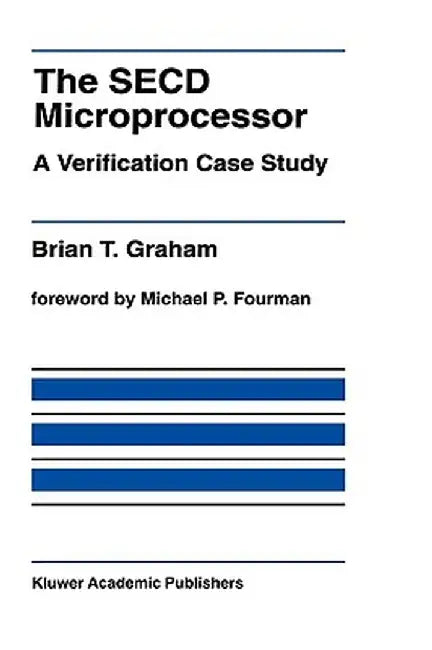 The Secd Microprocessor: A Verification Case Study by Brian T. Graham