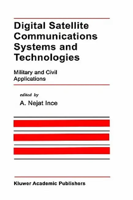 Digital Satellite Communications Systems and Technologies: Military and Civil Applications by A. Nejat Ince