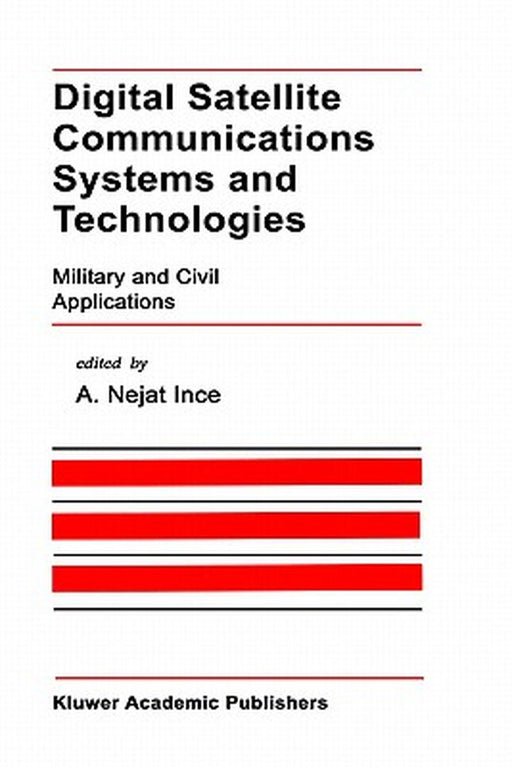 Digital Satellite Communications Systems and Technologies: Military and Civil Applications by A. Nejat Ince