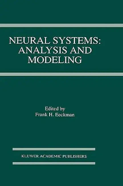 Neural Systems: Analysis and Modeling by Frank H. Eeckman
