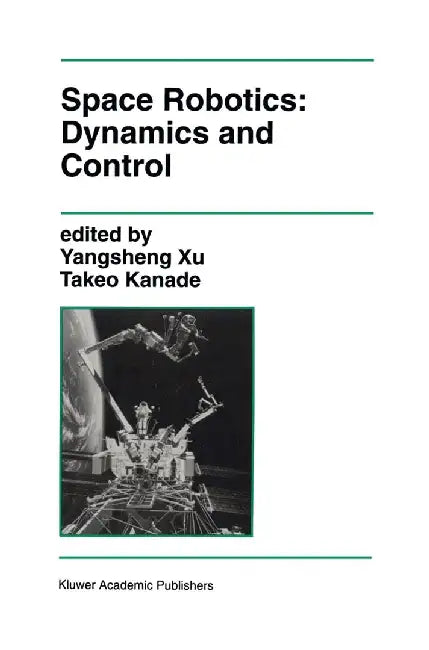 Space Robotics: Dynamics and Control by Yangsheng Xu