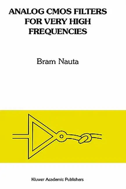 Analog CMOS Filters for Very High Frequencies by Bram Nauta