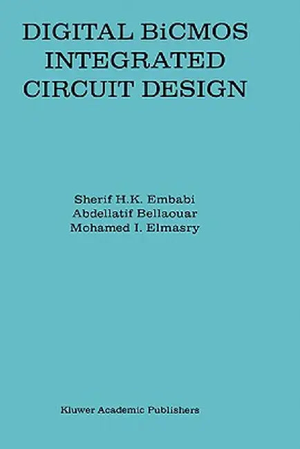Digital BICMOS Integrated Circuit Design by Sherif H. K. Embabi