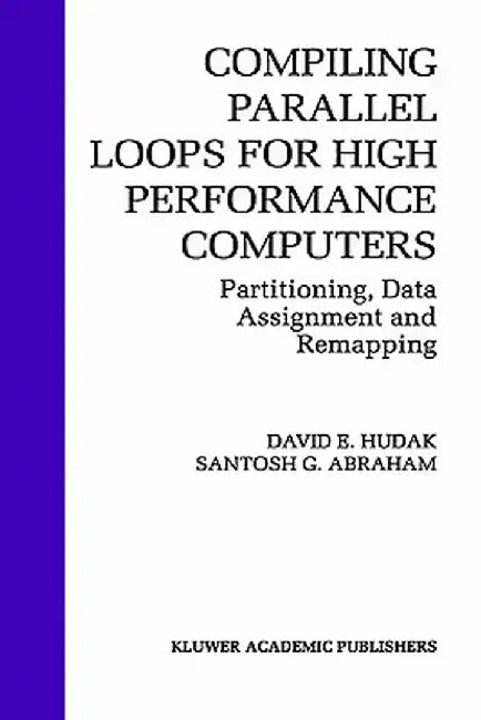 Compiling Parallel Loops for High Performance Computers: Partitioning, Data Assignment and Remapping by David E. Hudak
