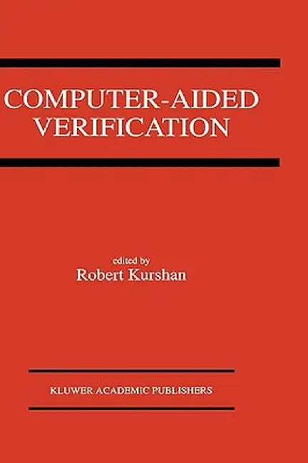 Computer-Aided Verification: A Special Issue of Formal Methods in System Design on Computer-Aided Verification by Robert Kurshan