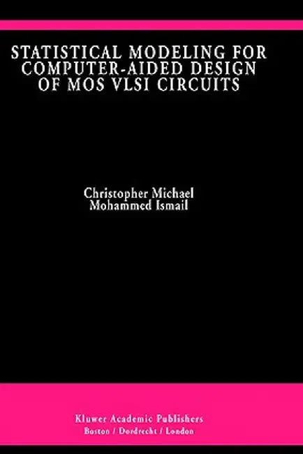 Statistical Modeling for Computer-Aided Design of Mos VLSI Circuits by Christopher Michael