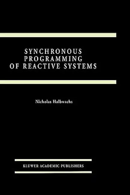 Synchronous Programming of Reactive Systems by Nicolas Halbwachs