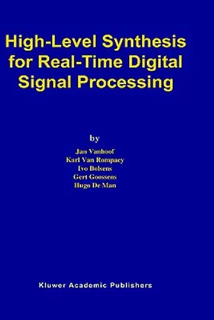 High-Level Synthesis for Real-Time Digital Signal Processing by Jan Vanhoof