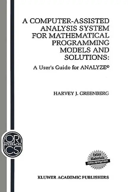 A Computer-Assisted Analysis System for Mathematical Programming Models and Solutions: A User's Guide for Analyze(c) by H. J. Greenberg