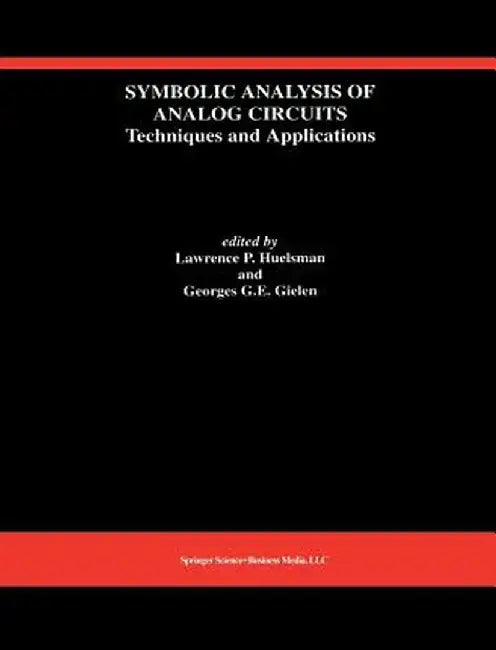 Symbolic Analysis of Analog Circuits: Techniques and Applications: A Special Issue of Analog Integrated Circuits and Signal Processing by Lawrence P. Huelsman
