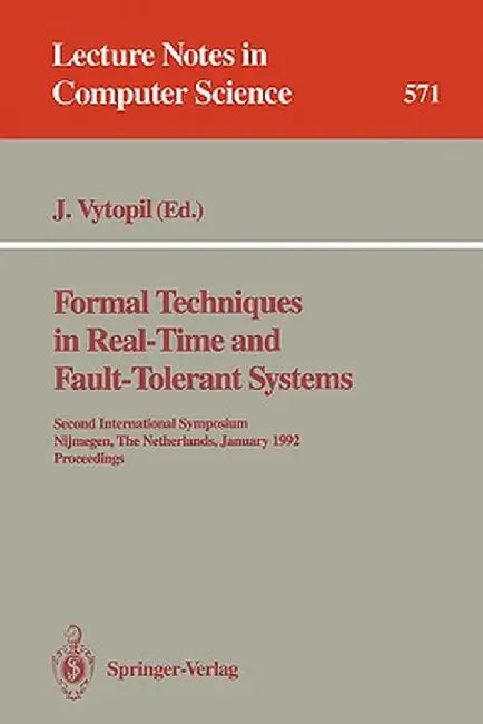 Formal Techniques in Real-Time and Fault-Tolerant Systems by Jan Vytopil
