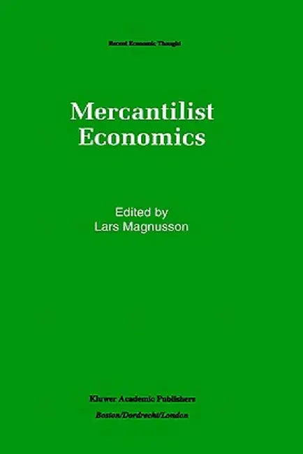 Mercantilist Economics by Lars Magnusson