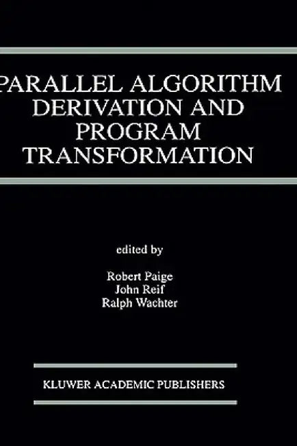 Parallel Algorithm Derivation and Program Transformation by Robert Paige