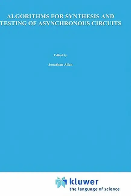 Algorithms for Synthesis and Testing of Asynchronous Circuits by Luciano Lavagno