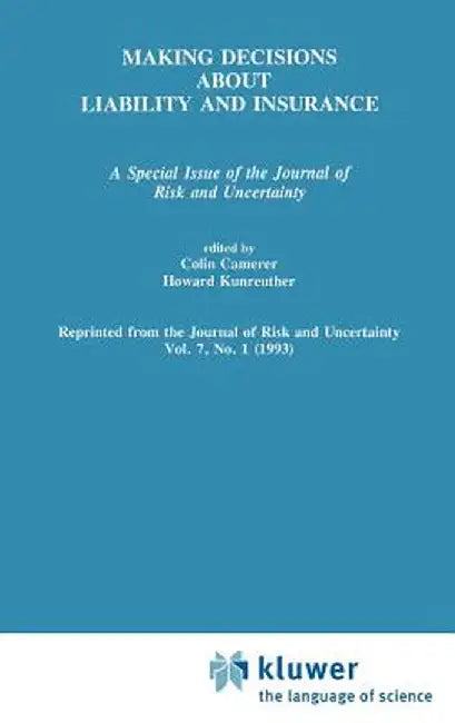 Making Decisions about Liability and Insurance: A Special Issue of the Journal of Risk and Uncertainty by Colin F. Camerer